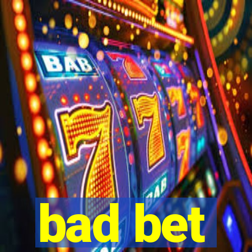 bad bet